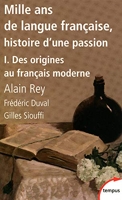 Mille Ans De Langue Française, Histoire D'une Passion - Tome 1, Des Origines Au Français Moderne