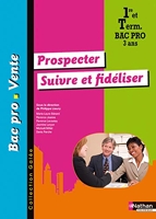 Prospecter - Suivre et fidéliser 1re et Tle Bac Pro 3 ans