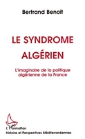 Le syndrome algérien - L'imaginaire de la politique algérienne de la France