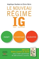 Le nouveau Régime IG - Index Glycémique. Maigrir en maîtrisant sa glycémie