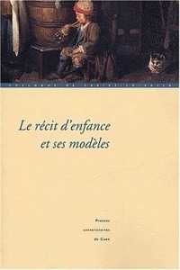 Le récit d'enfance et ses modèles - Colloque de Cerisy-la-Salle (27 septembre - 1er octobre 2001) d'Anne Chevalier