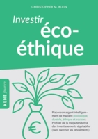 Investir éco-éthique - Placer son argent intelligemment de manière écolo-gique, durable, éthique et sociale: profitez de la méga tendance des investissements équitables (sans sacrifier les rendements)!