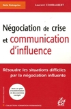 Négociation de crise et communication d'influence - Résoudre les situations difficiles par la négociation influente
