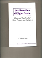 Les Remedes D'Edgar Cayce - Comment Declencher Votre Pouvoir De Guerison - - le Centre du livre naturel - 2013