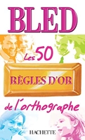 Les 50 règles d'or de l'orthographe - Hachette Éducation - 29/06/2005