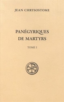 SC 595 Panégyriques de martyrs (tome 1) Tome 1