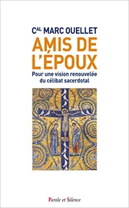 Amis de l'Epoux - Pour une vision renouvelée du célibat sacerdotal de Marc Ouellet