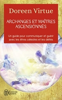 Archanges et maîtres ascensionnés - Un guide pour communiquer et guérir avec les êtres célestes et les déités
