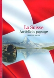 La Suisse - Au-delà du paysage
