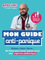 Mon guide anti-panique - Brûlure, chute, fièvre 50 fiches pour savoir quand courir aux urgences pédiatriques