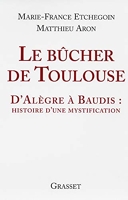 Le bûcher de Toulouse - D'Alègre à Baudis: histoire d'une mystification