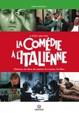 Il était une fois la comédie à l'italienne - L'histoire, les lieux, les auteurs, les acteurs, les films