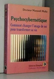 Psychocybernétique Comment changer l'image de soi pour transformer sa vie