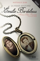 La vraie histoire d'Emilie Bordeleau - Madame Ovila Pronovost, fille de Caleb