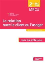 La relation avec le client ou l'usager 2de Bac Pro - Livre du professeur - Ed. 2015 de Sylvette Rodriguès