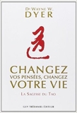 Changez vos pensées, changez votre vie - La sagesse du Tao de Wayne Dyer ,Christian Hallé (Traduction) ( 12 janvier 2009 ) - 12/01/2009