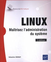 Linux - Maîtrisez l'administration du système (5e édition)