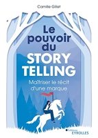 Le pouvoir du storytelling - Maîtriser le récit d'une marque