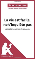 La vie est facile, ne t'inquiète pas d'Agnès Martin-Lugand (Fiche de lecture) Analyse complète et résumé détaillé de l'oeuvre