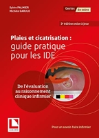 Plaies et cicatrisation - Guide pratique pour les IDE: De l'évaluation au raisonnement clinique infirmier