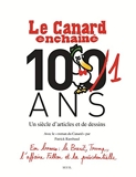 Le Canard enchaîné, les Cent un ans ((nvlle édition)) Un siècle d'articles et de dessins