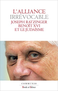 L'alliance irrévocable - Joseph Ratzinger - Benoît XVI et le judaïsme de Benoît XVI