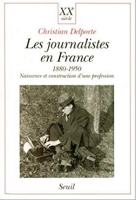 Les Journalistes en France 1880-1950. Naissance et construction d'une profession
