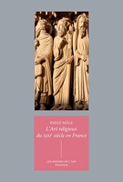 L'art religieux du XIIIe siècle en France - Etude sur l'iconographie du Moyen Age et sur ses sources d'inspiration