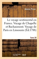 Le voyage sentimental en France. Voyage de Chapelle et de Bachaumont. Voyage de Paris en Limousin - Tome 28