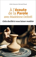 A L'Ecoute De La Parole Avec Madeleine Delbrel - Cette docilité à nous laisser modeler