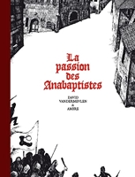 La passion des Anabaptistes - Intégrale