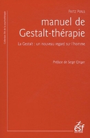 Manuel de Gestalt-thérapie - La Gestalt : un nouveau regard sur l'homme