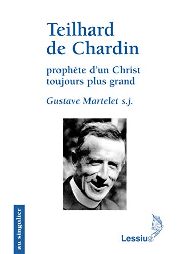 « Teilhard de Chardin, Prophète d'un Christ toujours plus grand ». À propos d'un livre du Père Gustave Martelet s.j.