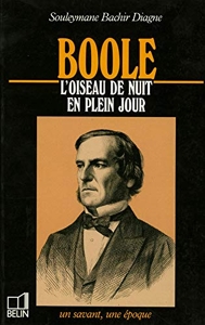 Boole - 1815-1864, L'Oiseau De Nuit En Plein Jour de Souleymane Bachir Diagne