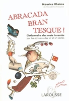 Abracadabrantesque - Dictionnaire des mots inventés par les écrivains des XIXe et XXe siècle
