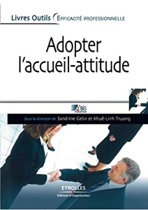 Adopter l'accueil-attitude - Un accueil de professionnel efficace, rapide et bienveillant de Sandrine Gelin Abis Formation