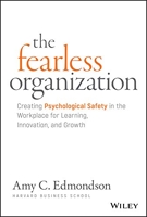The Fearless Organization - Creating Psychological Safety in the Workplace for Learning, Innovation, and Growth