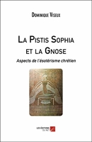 La Pistis Sophia et la Gnose - Aspects de l'ésotérisme chrétien