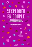 Sexplorer en couple - 50 Pages De Conseils Pratiques Pour Préserver Et Renouveler Le Désir