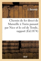 Chemin de fer direct de Marseille à Turin passant par Nice et le col de Tende, rapport