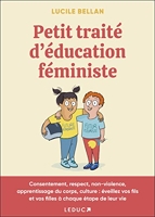 Petit traité d'éducation féministe - Consentement, respect, non-violence, apprentissage du corps, culture: éveillez vos fils et vos filles à chaque étape de leur vie