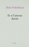 Et si l'amour durait (French Edition) by Alain Finkielkraut(2011-09-28) - Stock - 01/01/2011