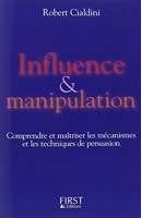 Influence & Manipulation - Comprendre et maîtriser les mécanismes et les techniques de persuasion