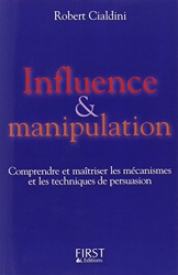 Influence et manipulation - Comprendre et maîtriser les mécanismes et les techniques de persuasion de Robert Cialdini