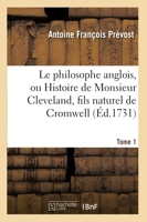 Le philosophe anglois, ou Histoire de Monsieur Cleveland, fils naturel de Cromwell. Tome 1