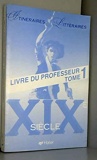 Itinéraires litteraires, tome 1 - 19e Siècle, Livre Du Professeur