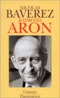 Raymond Aron - Un moraliste au temps des idéologies