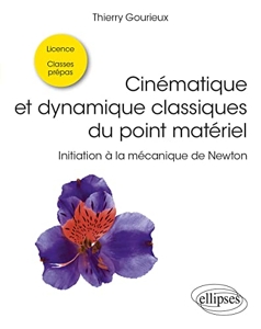 Cinématique et dynamique classiques du point matériel - Initiation à la mécanique de Newton de Thierry Gourieux