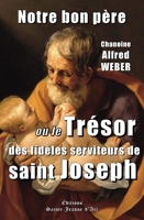 Notre bon père - Ou Le Trésor des fidèles serviteurs de saint Joseph