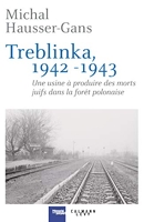 Treblinka 1942-1943 - Une usine à produire des morts juifs dans la forêt polonaise